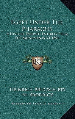 Egypt Under The Pharaohs: A History Derived Entirely From The Monuments V1 1891