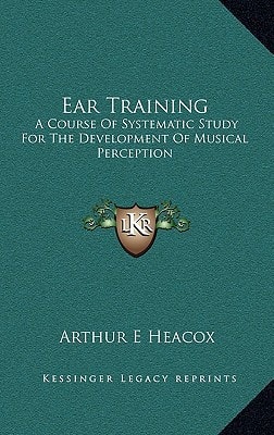 Ear Training: A Course Of Systematic Study For The Development Of Musical Perception