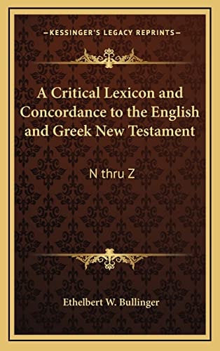 A Critical Lexicon and Concordance to the English and Greek New Testament: N thru Z
