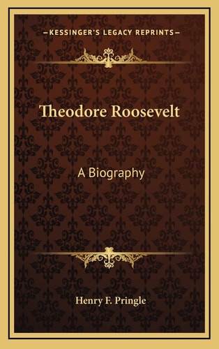 Theodore Roosevelt: A Biography
