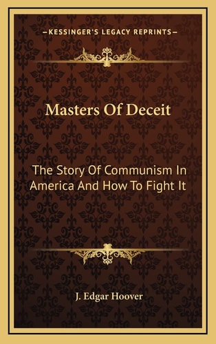 Masters Of Deceit: The Story Of Communism In America And How To Fight It