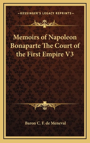Memoirs of Napoleon Bonaparte The Court of the First Empire V3