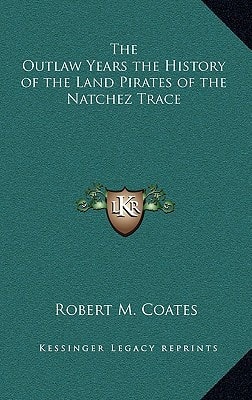 The Outlaw Years the History of the Land Pirates of the Natchez Trace