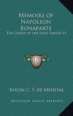 Memoirs of Napoleon Bonaparte: The Court of the First Empire V1
