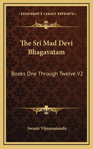 The Sri Mad Devi Bhagavatam: Books One Through Twelve V2
