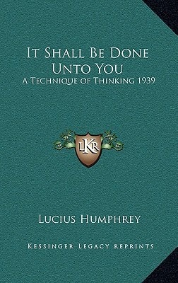 It Shall Be Done Unto You: A Technique of Thinking 1939