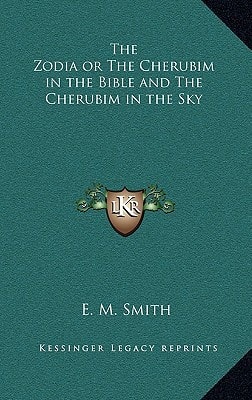 The Zodia or The Cherubim in the Bible and The Cherubim in the Sky
