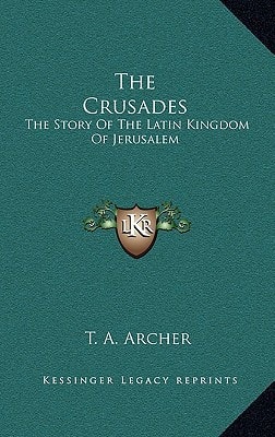 The Crusades: The Story Of The Latin Kingdom Of Jerusalem
