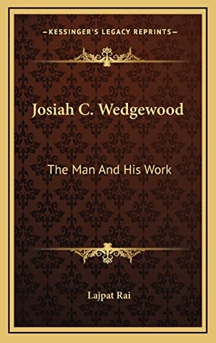 Josiah C. Wedgewood: The Man And His Work