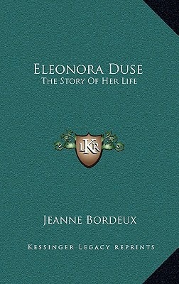 Eleonora Duse: The Story Of Her Life