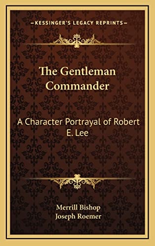 The Gentleman Commander: A Character Portrayal of Robert E. Lee