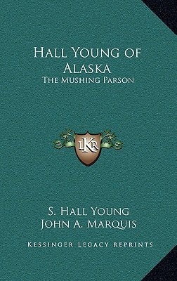 Hall Young of Alaska: The Mushing Parson