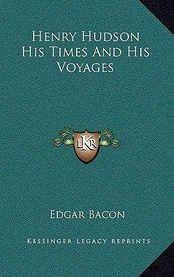 Henry Hudson His Times And His Voyages