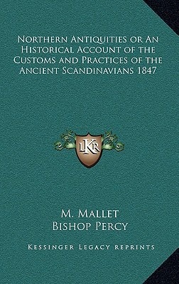 Northern Antiquities or An Historical Account of the Customs and Practices of the Ancient Scandinavians 1847