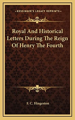 Royal And Historical Letters During The Reign Of Henry The Fourth