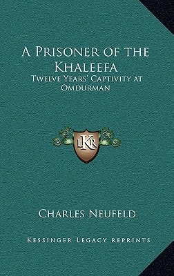 A Prisoner of the Khaleefa: Twelve Years' Captivity at Omdurman