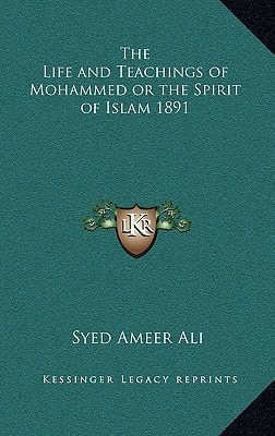 The Life and Teachings of Mohammed or the Spirit of Islam 1891