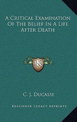 A Critical Examination Of The Belief In A Life After Death