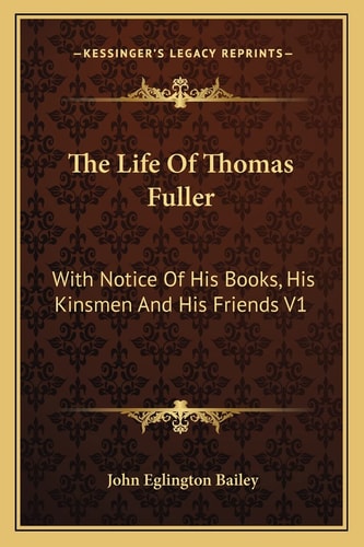 The Life Of Thomas Fuller: With Notice Of His Books, His Kinsmen And His Friends V1