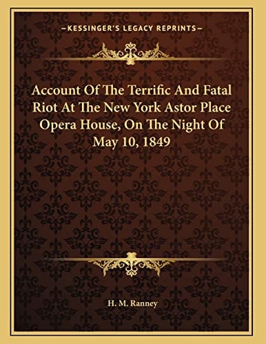 Account Of The Terrific And Fatal Riot At The New York Astor Place Opera House, On The Night Of May 10, 1849