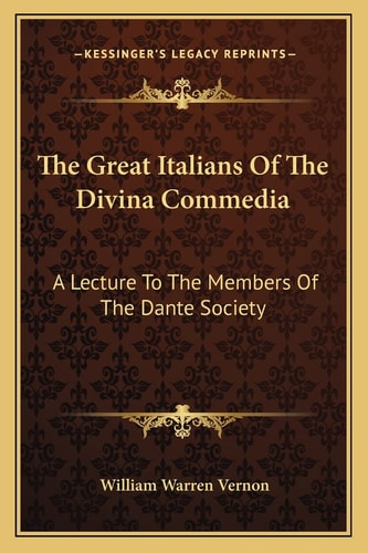 The Great Italians Of The Divina Commedia: A Lecture To The Members Of The Dante Society