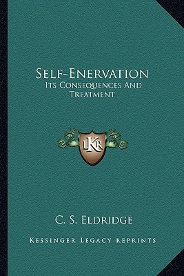 Self-Enervation: Its Consequences And Treatment