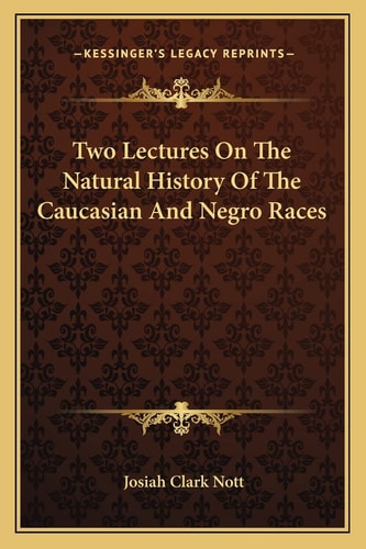 Two Lectures On The Natural History Of The Caucasian And Negro Races