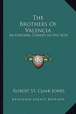 The Brothers Of Valencia: An Original Comedy In Five Acts