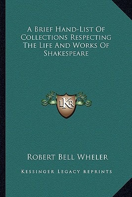 A Brief Hand-List Of Collections Respecting The Life And Works Of Shakespeare