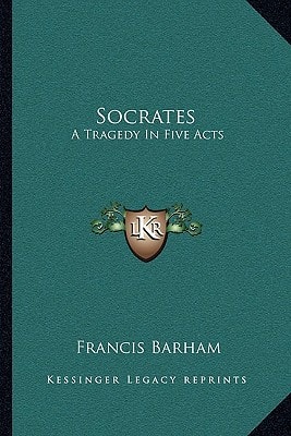 Socrates: A Tragedy In Five Acts