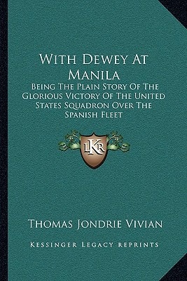 With Dewey At Manila: Being The Plain Story Of The Glorious Victory Of The United States Squadron Over The Spanish Fleet