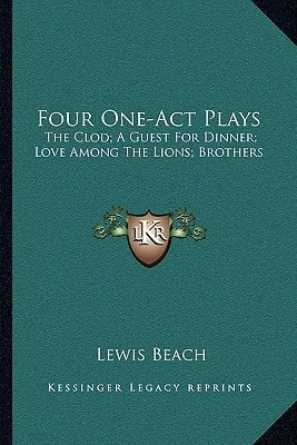 Four One-Act Plays: The Clod; A Guest For Dinner; Love Among The Lions; Brothers