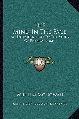 The Mind In The Face: An Introduction To The Study Of Physiognomy