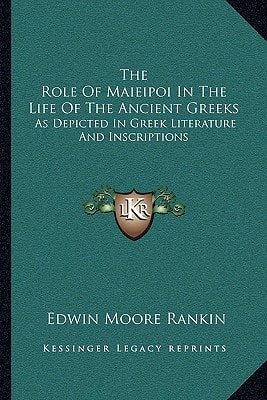The Role Of Maieipoi In The Life Of The Ancient Greeks: As Depicted In Greek Literature And Inscriptions