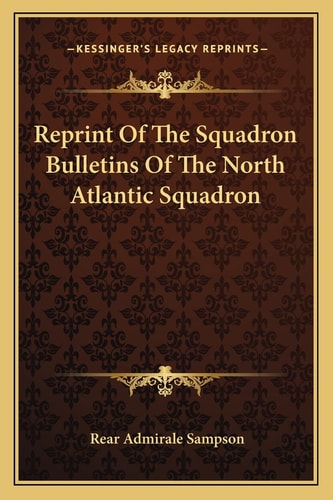 Reprint Of The Squadron Bulletins Of The North Atlantic Squadron