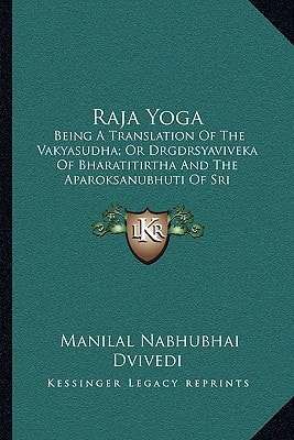 Raja Yoga: Being A Translation Of The Vakyasudha; Or Drgdrsyaviveka Of Bharatitirtha And The Aparoksanubhuti Of Sri Sankarachabya