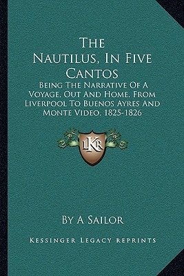 The Nautilus, In Five Cantos: Being The Narrative Of A Voyage, Out And Home, From Liverpool To Buenos Ayres And Monte Video, 1825-1826