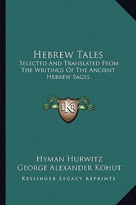 Hebrew Tales: Selected And Translated From The Writings Of The Ancient Hebrew Sages