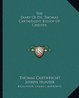 The Diary Of Dr. Thomas Cartwright, Bishop Of Chester