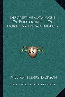 Descriptive Catalogue Of Photographs Of North American Indians