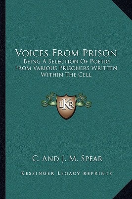 Voices From Prison: Being A Selection Of Poetry From Various Prisoners Written Within The Cell