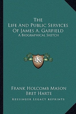The Life And Public Services Of James A. Garfield: A Biographical Sketch