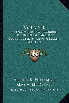 Volapuk: An Easy Method Of Acquiring The Universal Language Constructed By Johann Martin Schleyer