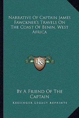Narrative Of Captain James Fawckner's Travels On The Coast Of Benin, West Africa