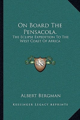 On Board The Pensacola.: The Eclipse Expedition To The West Coast Of Africa