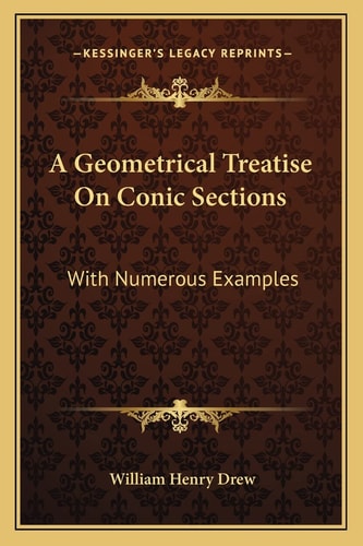A Geometrical Treatise On Conic Sections: With Numerous Examples