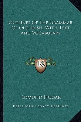 Outlines Of The Grammar Of Old-Irish, With Text And Vocabulary