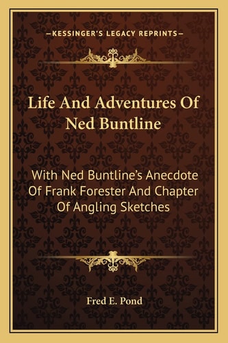 Life And Adventures Of Ned Buntline: With Ned Buntline's Anecdote Of Frank Forester And Chapter Of Angling Sketches
