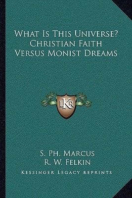 What Is This Universe? Christian Faith Versus Monist Dreams