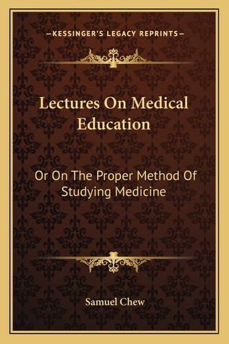 Lectures On Medical Education: Or On The Proper Method Of Studying Medicine